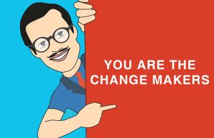 You are the change makers